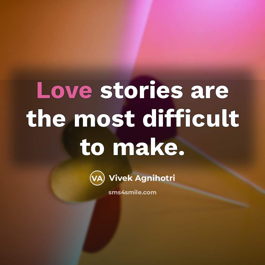 “Love stories are the most difficult to make.” quote by Vivek Agnihotri