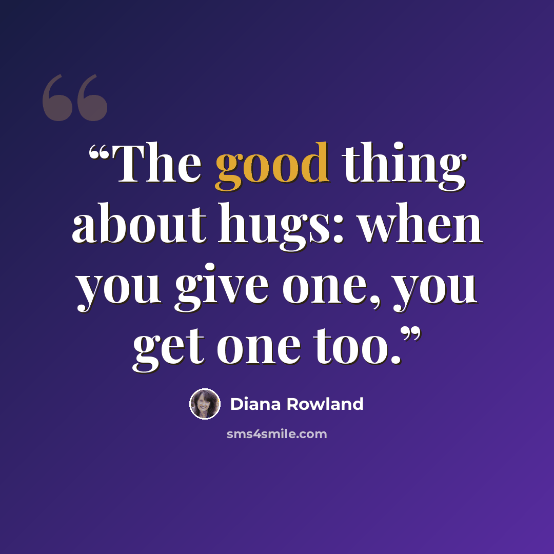 “The good thing about hugs: when you give one, you get one too.” quote by Diana Rowland