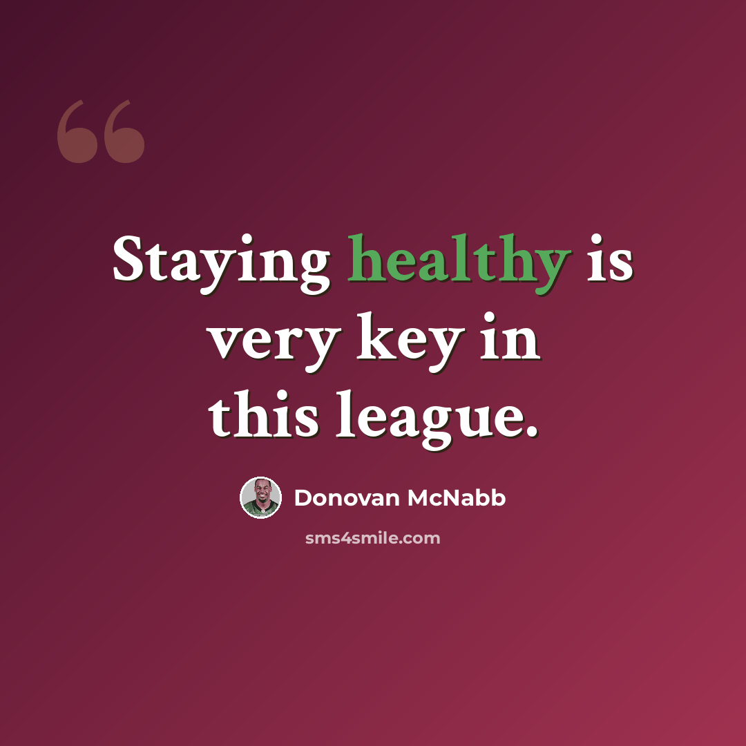 “Staying healthy is very key in this league.” quote by Donovan McNabb