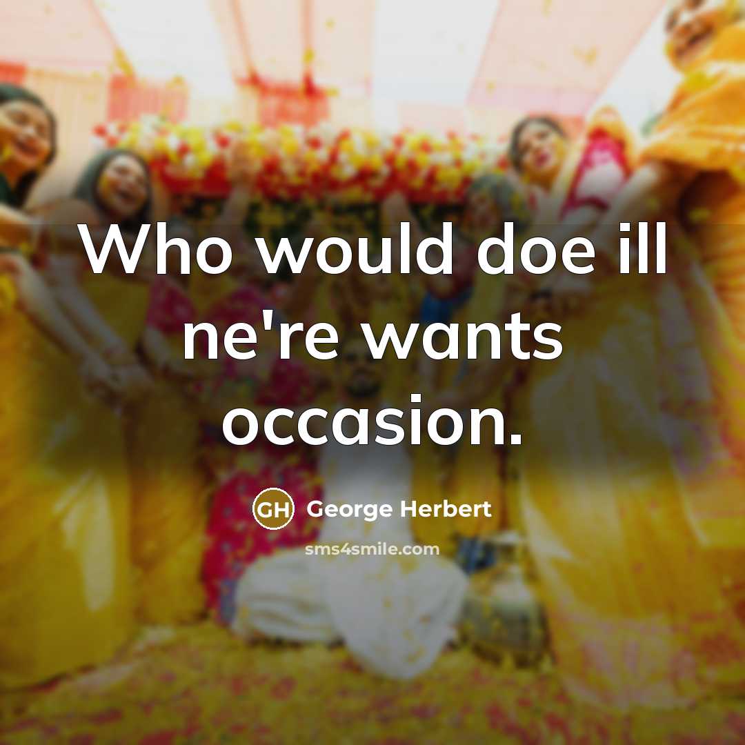 “Who would doe ill ne're wants occasion.” quote by George Herbert