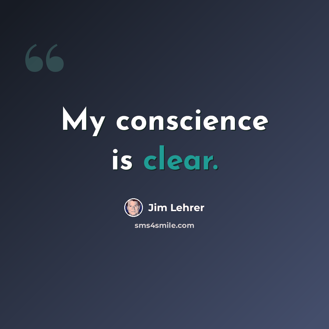 “My conscience is clear.” quote by Jim Lehrer