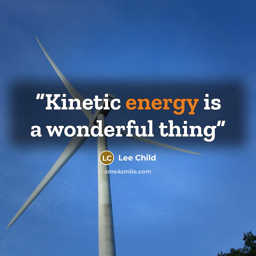 “Kinetic energy is a wonderful thing” quote by Lee Child