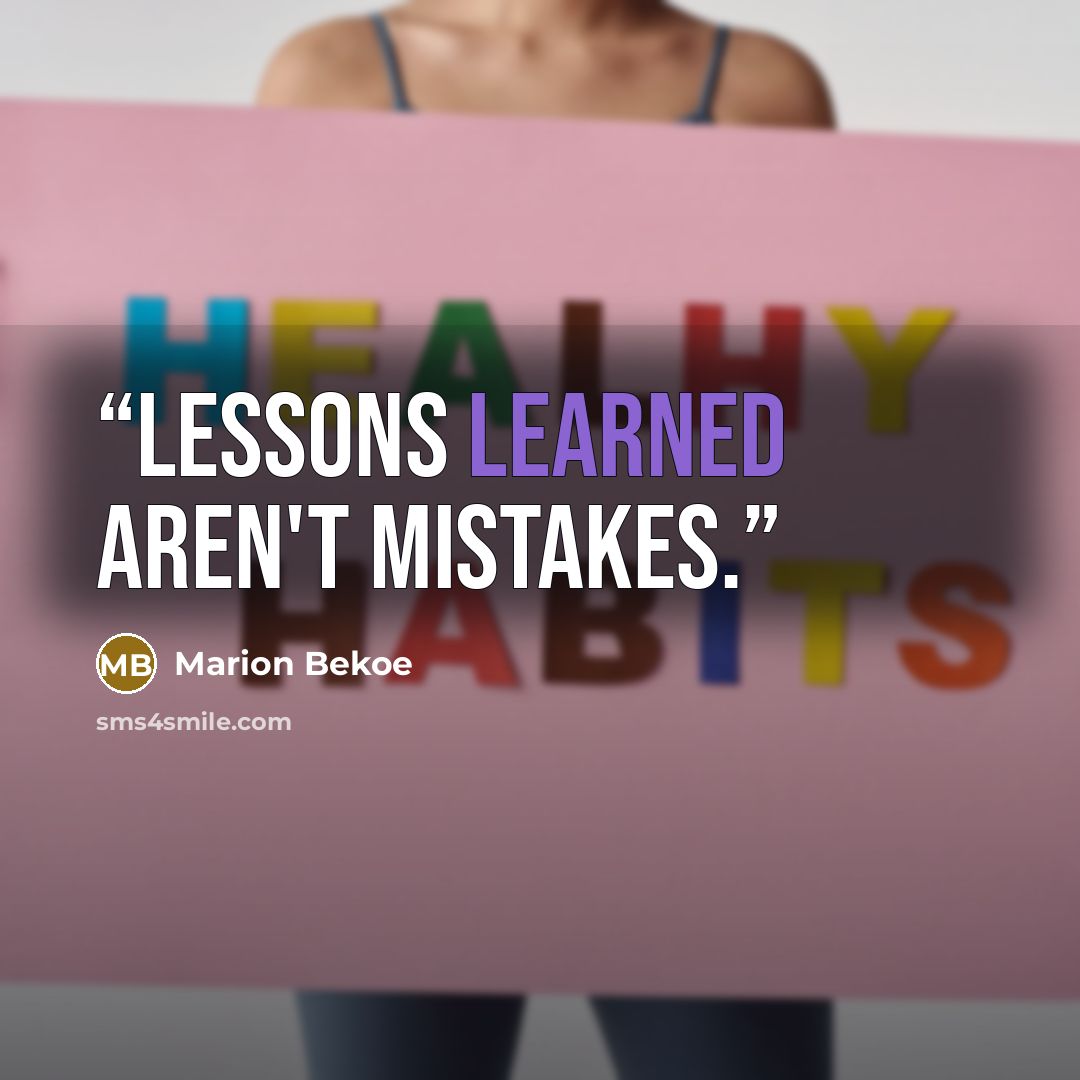 “Lessons learned aren't mistakes.” quote by Marion Bekoe