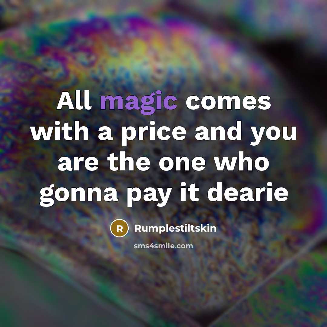 “All magic comes with a price and you are the one who gonna pay it dearie” quote by Rumplestiltskin