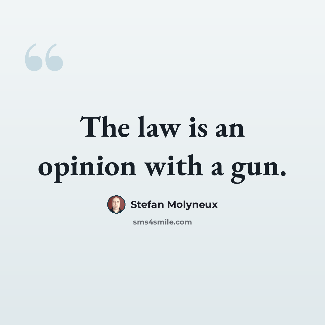“The law is an opinion with a gun.” quote by Stefan Molyneux