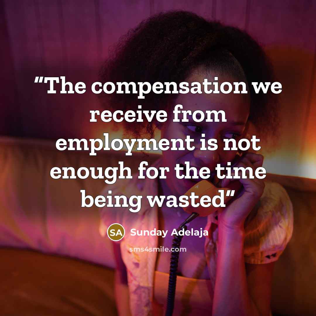 “The compensation we receive from employment is not enough for the time being wasted” quote by Sunday Adelaja
