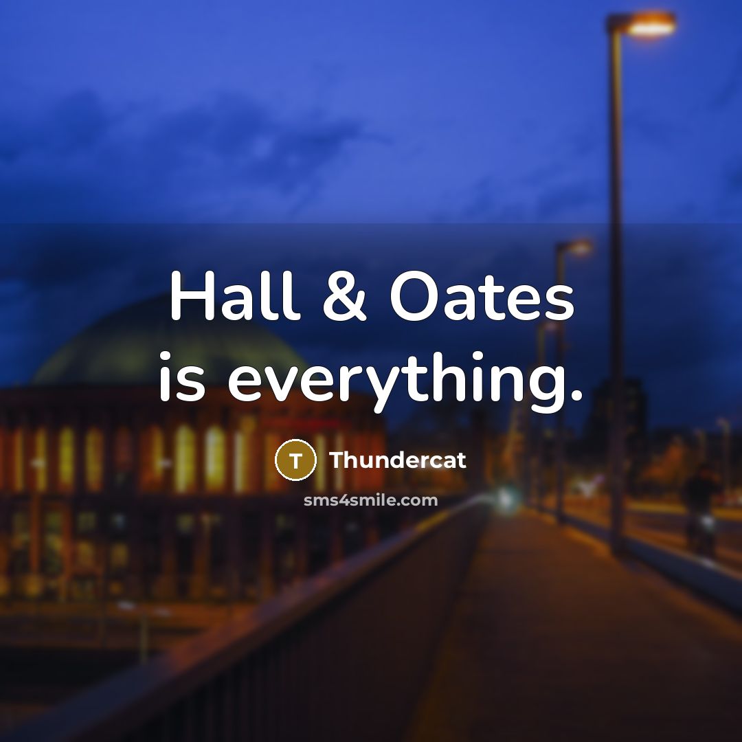“Hall & Oates is everything.” quote by Thundercat