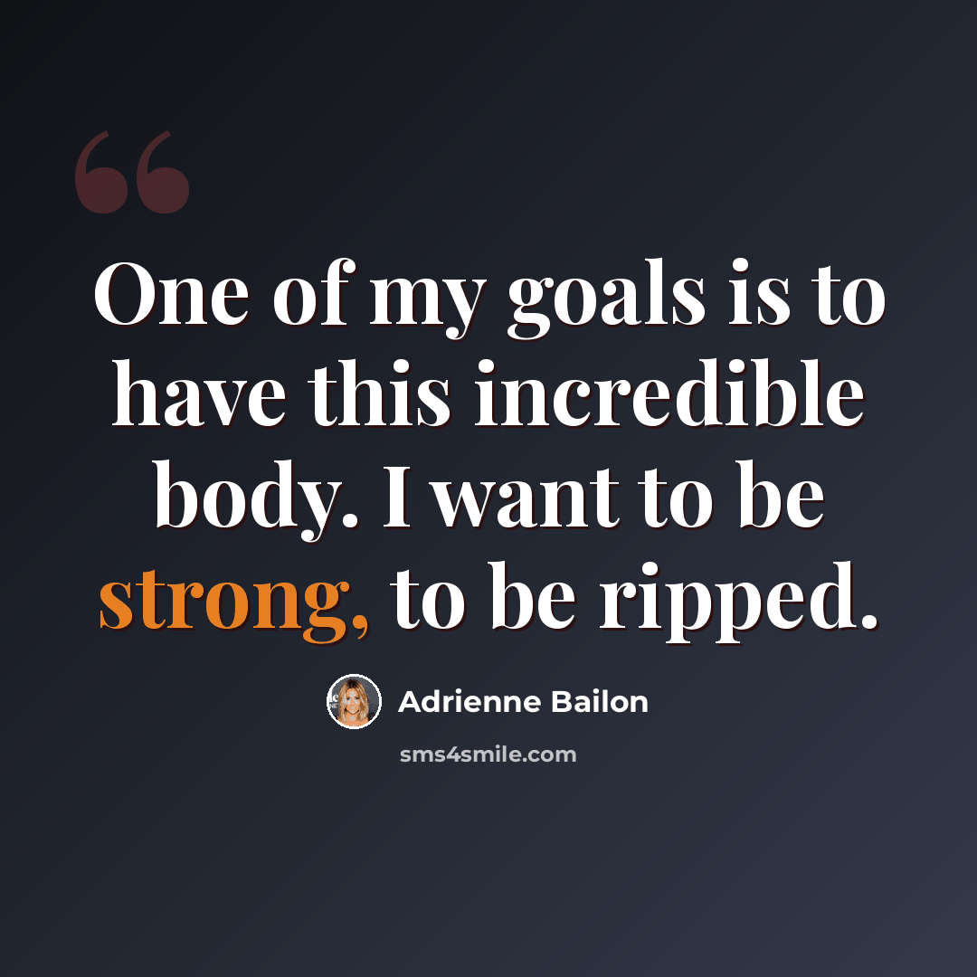 “One of my goals is to have this incredible body. I want to be strong, to be ripped.” quote by Adrienne Bailon