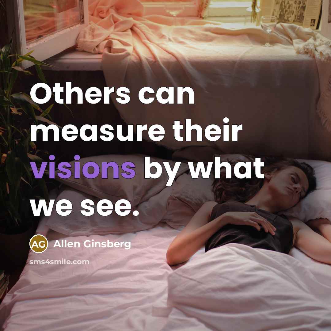 “Others can measure their visions by what we see.” quote by Allen Ginsberg
