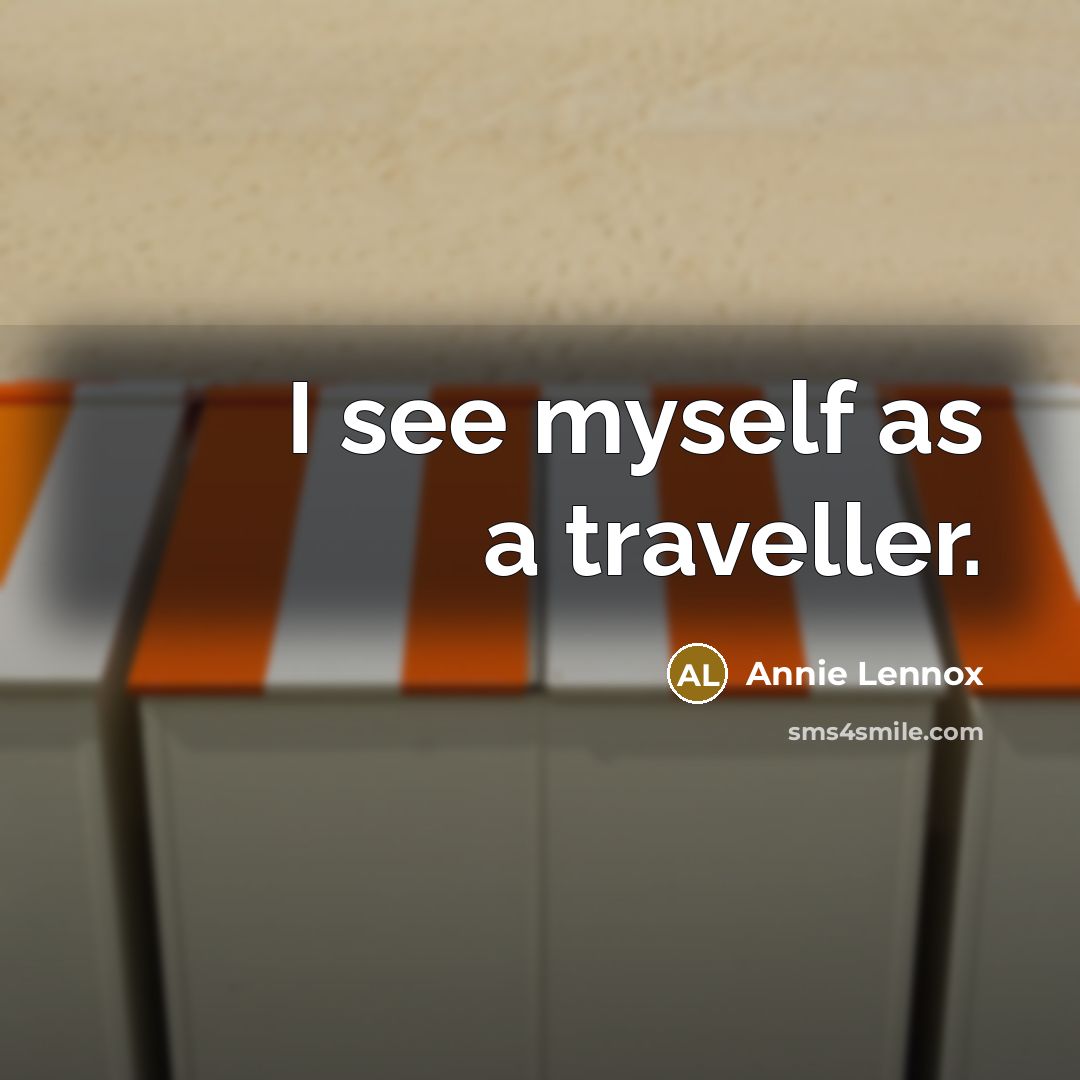 “I see myself as a traveller.” quote by Annie Lennox