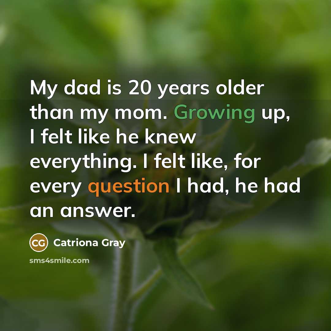 “My dad is 20 years older than my mom. Growing up, I felt like he knew everything. I felt like, for every question I had, he had an answer.” quote by Catriona Gray