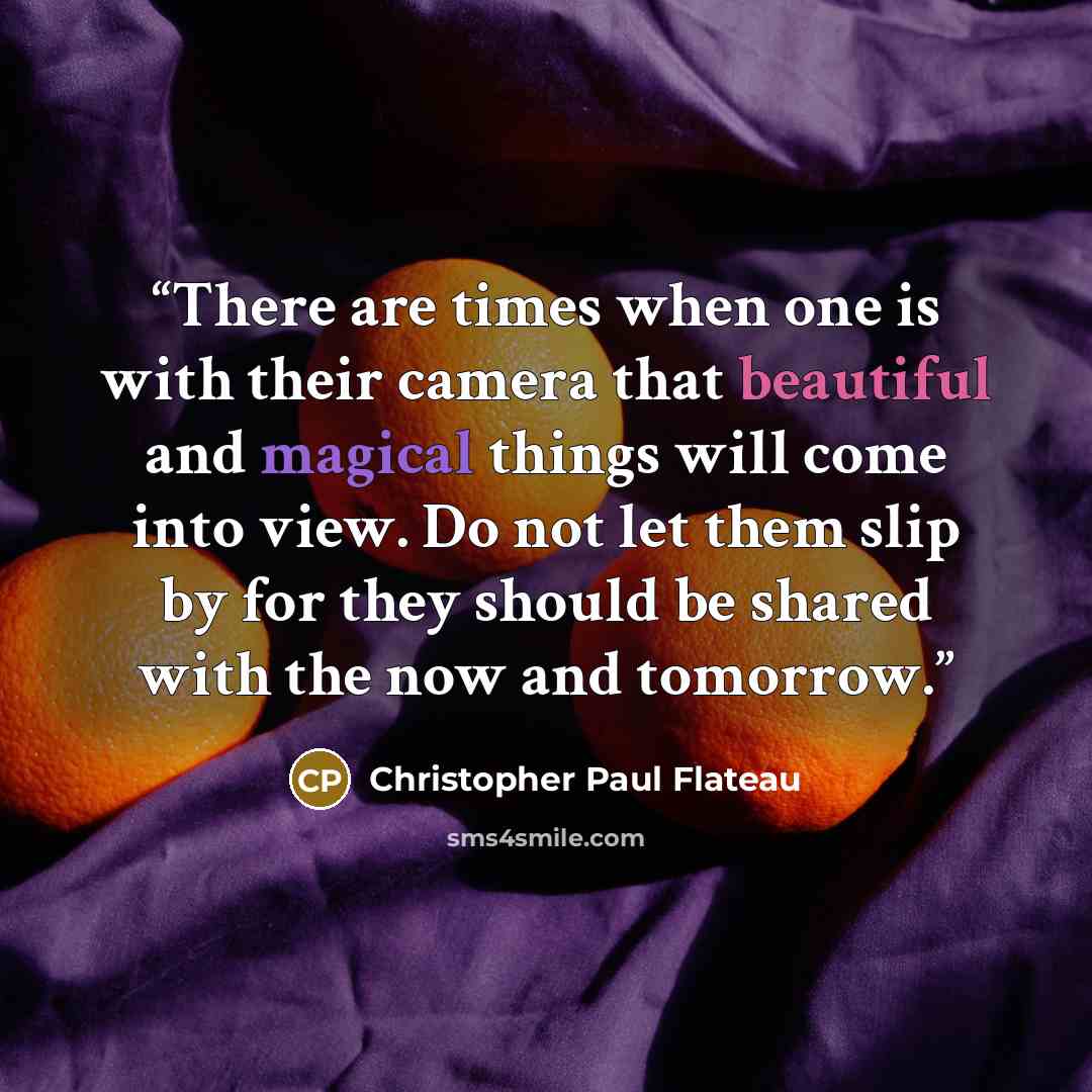 “There are times when one is with their camera that beautiful and magical things will come into view. Do not let them slip by for they should be shared with the now and tomorrow.” quote by Christopher Paul Flateau