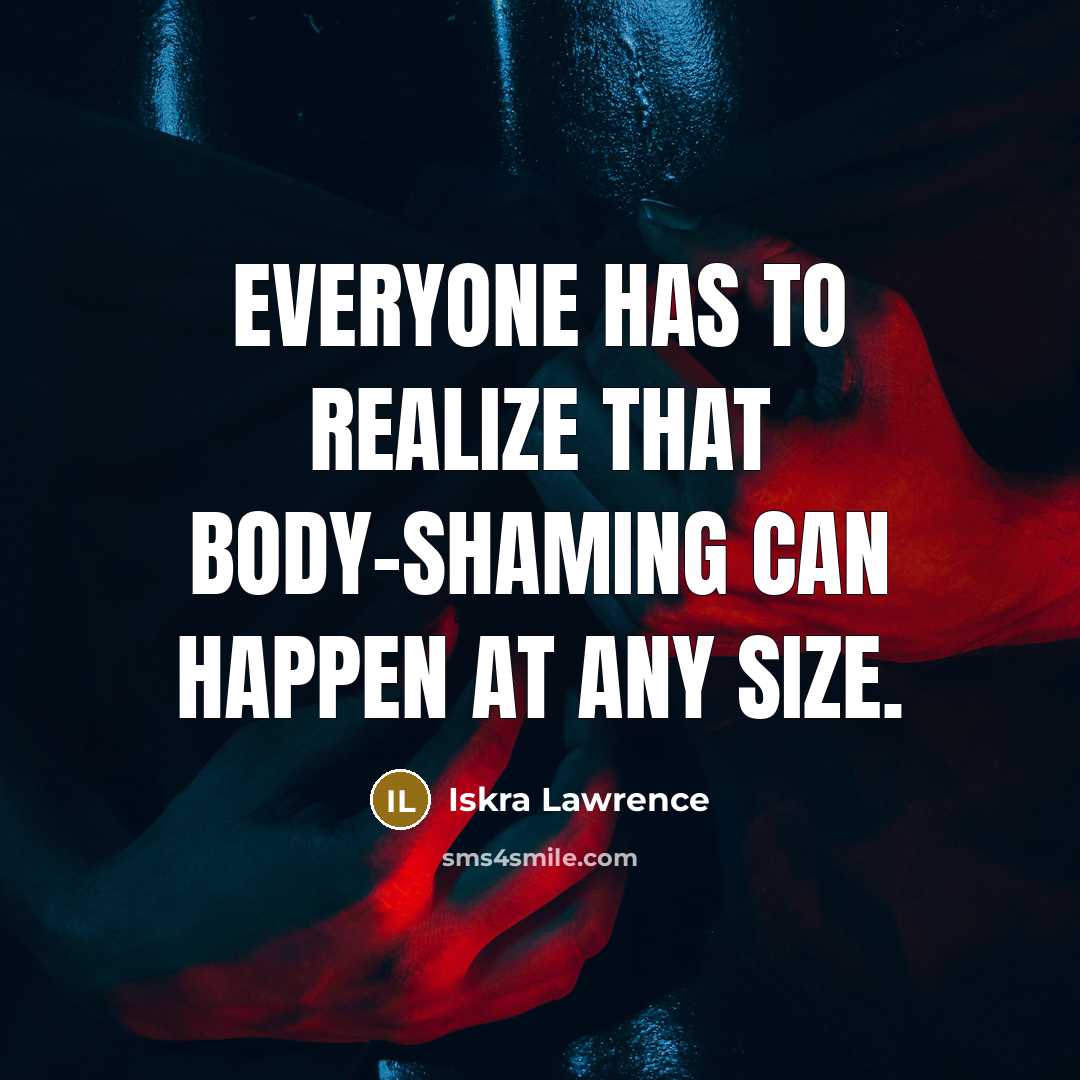 “Everyone has to realize that body-shaming can happen at any size.” quote by Iskra Lawrence