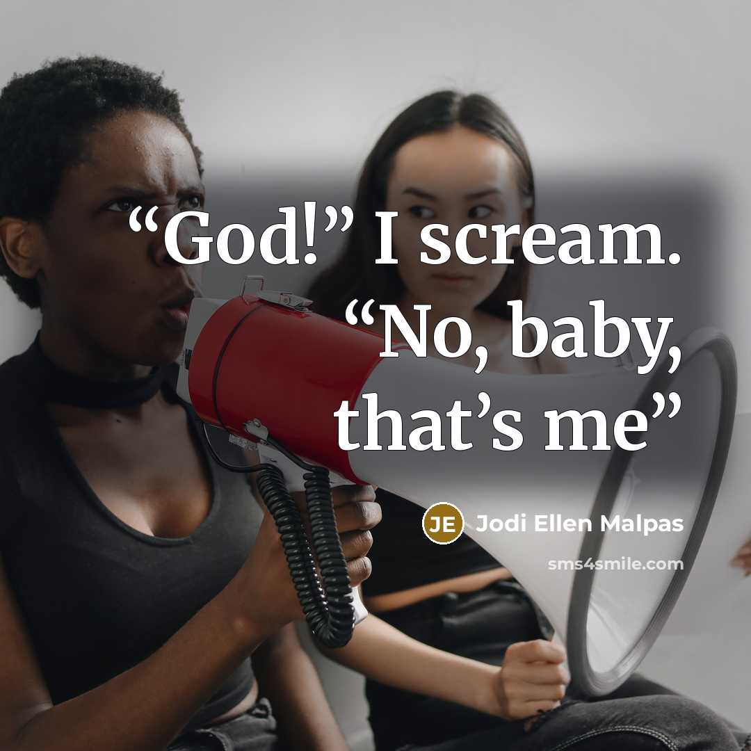 “God!” I scream. “No, baby, that’s me” quote by Jodi Ellen Malpas