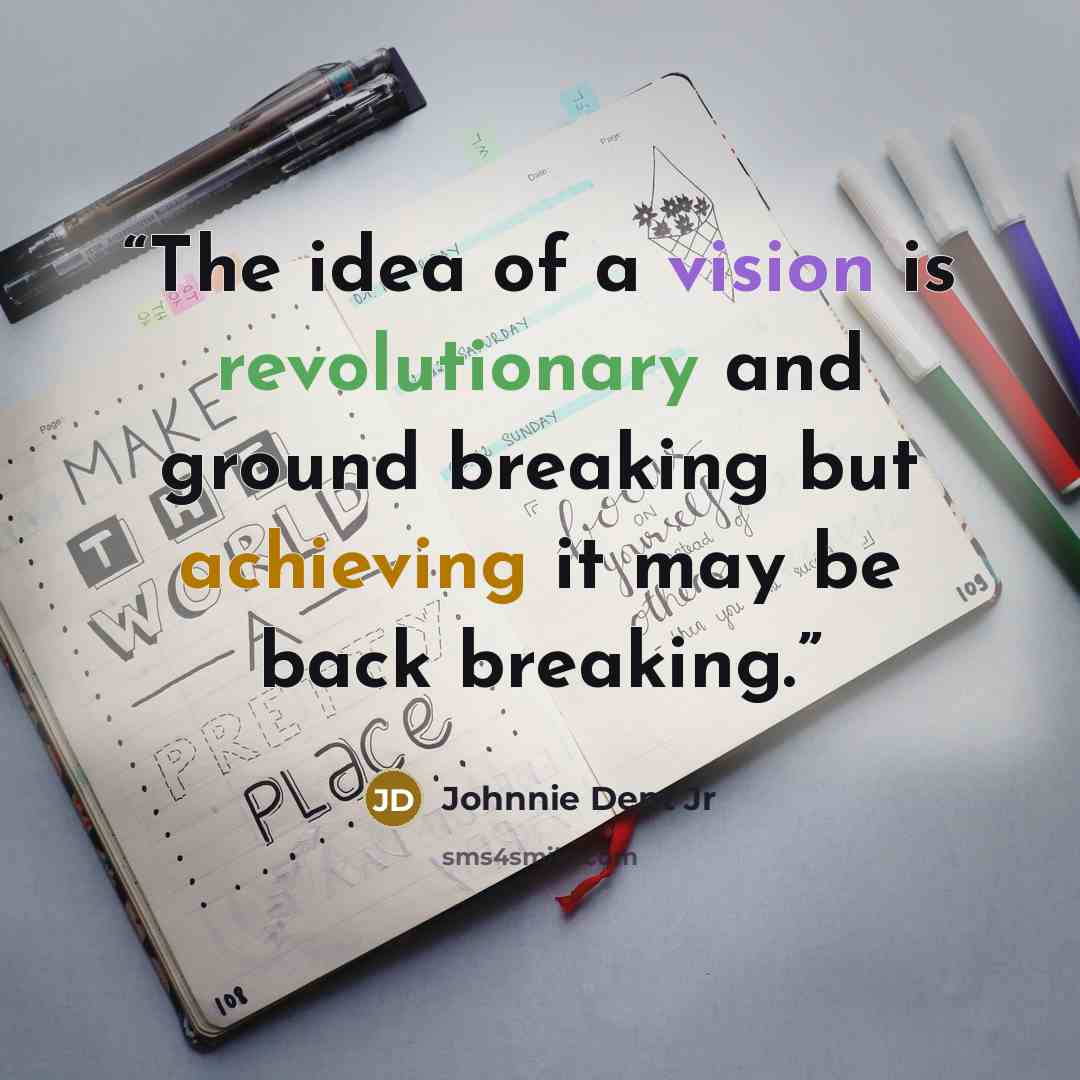 “The idea of a vision is revolutionary and ground breaking but achieving it may be back breaking.” quote by Johnnie Dent Jr