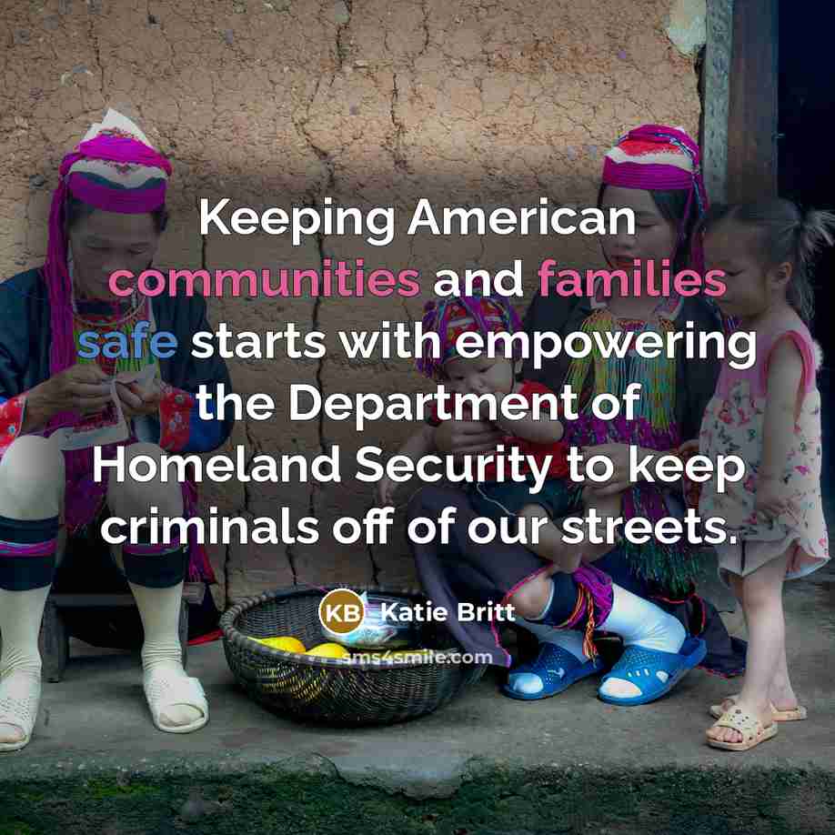 “Keeping American communities and families safe starts with empowering the Department of Homeland Security to keep criminals off of our streets.” quote by Katie Britt