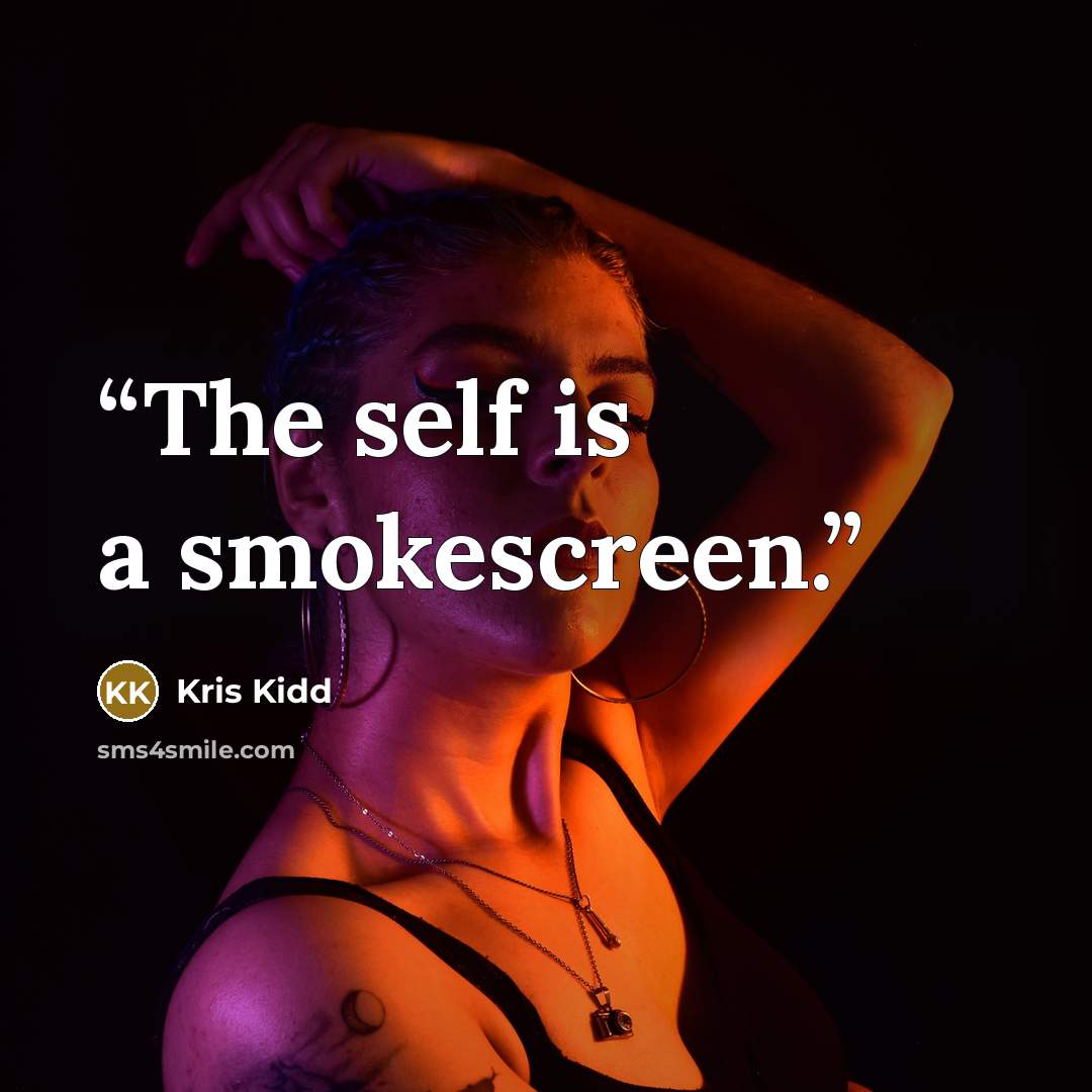 “The self is a smokescreen.” quote by Kris Kidd