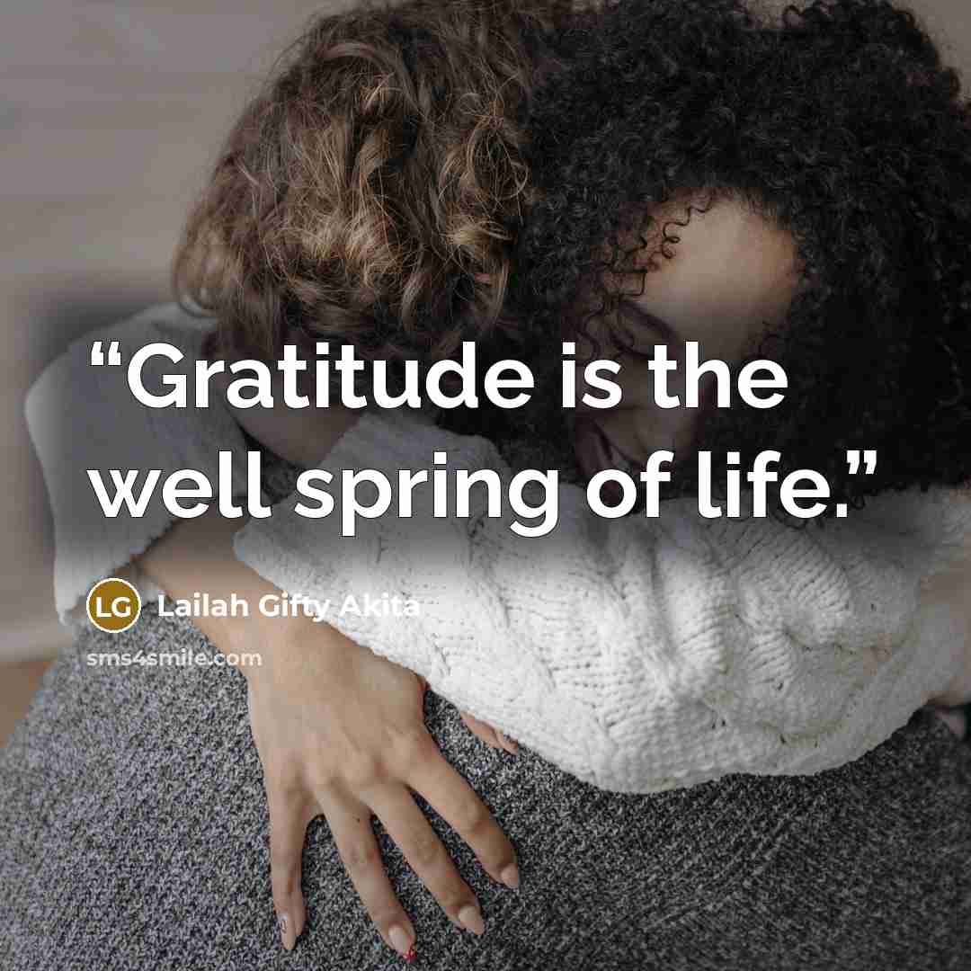 “Gratitude is the well spring of life.” quote by Lailah Gifty Akita
