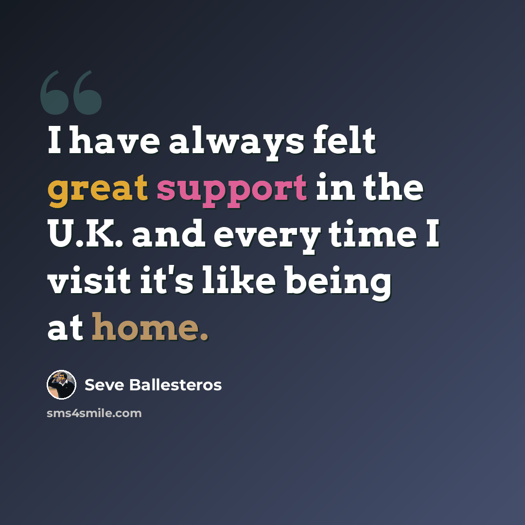 “I have always felt great support in the U.K. and every time I visit it's like being at home.” quote by Seve Ballesteros