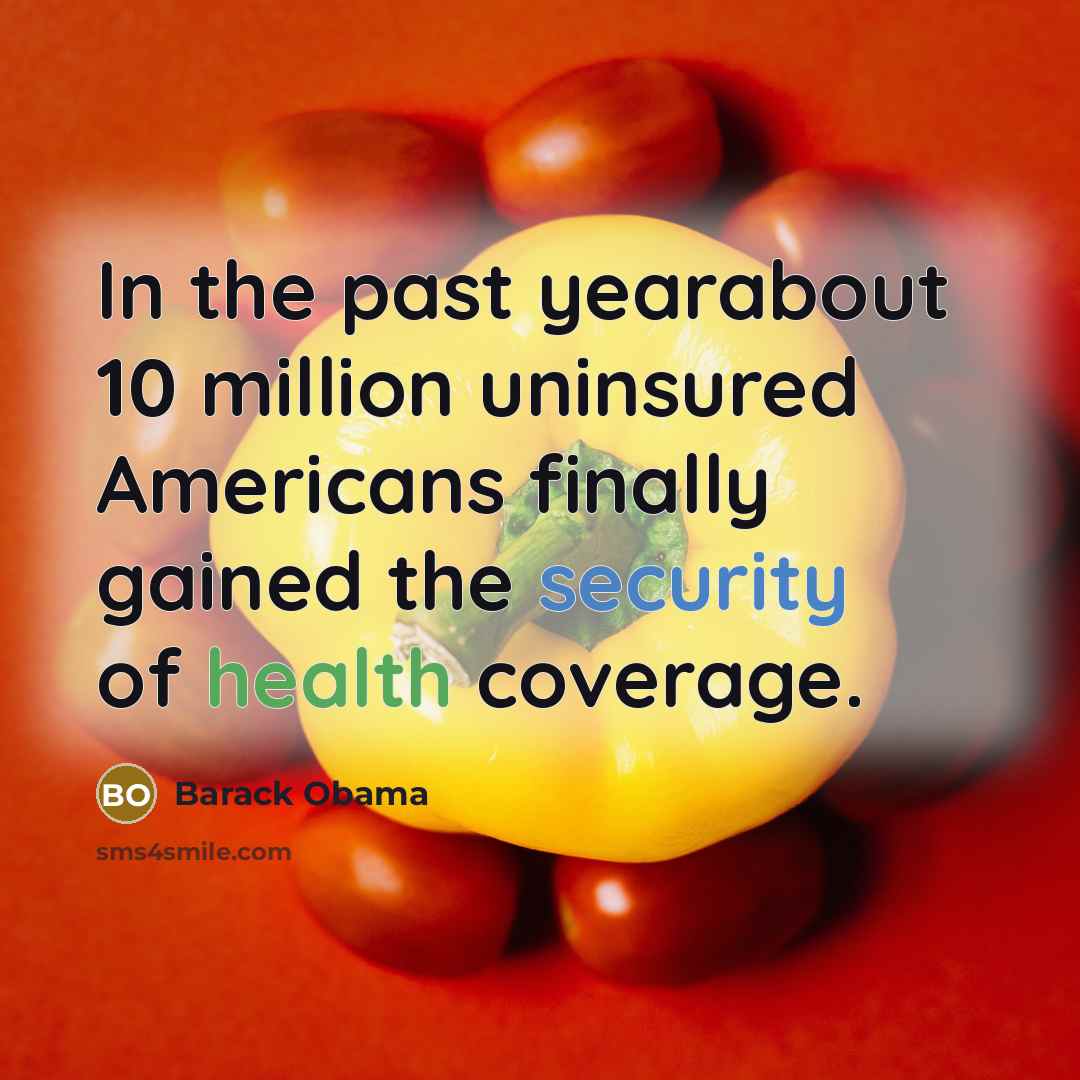 “In the past yearabout 10 million uninsured Americans finally gained the security of health coverage.” quote by Barack Obama