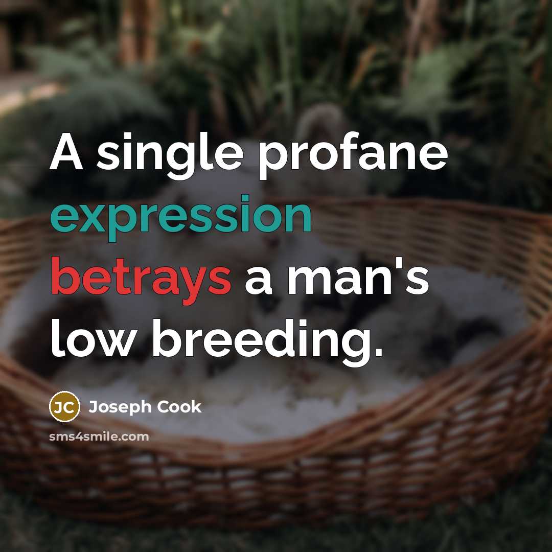 “A single profane expression betrays a man's low breeding.” quote by Joseph Cook