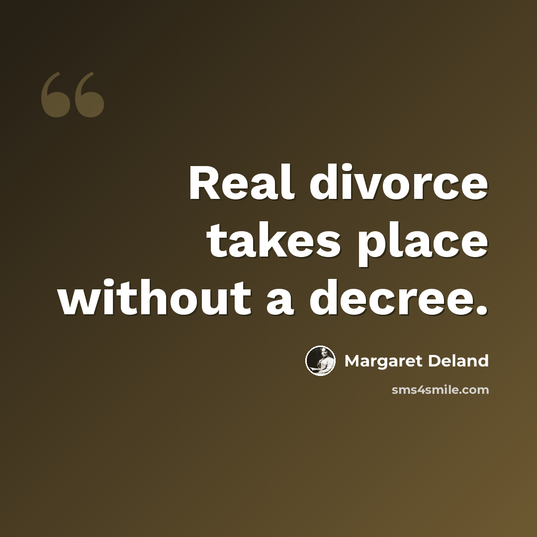 “Real divorce takes place without a decree.” quote by Margaret Deland