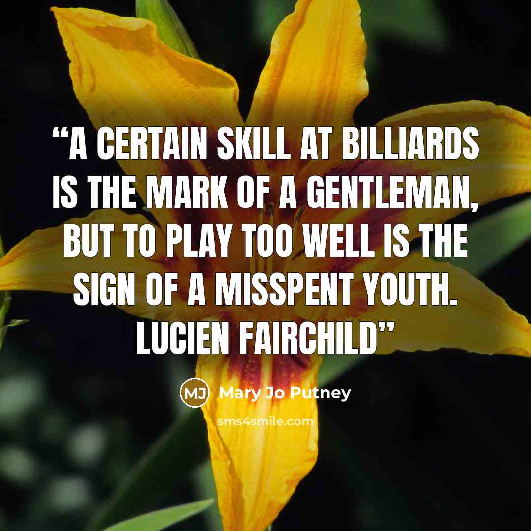 “A certain skill at billiards is the mark of a gentleman, but to play too well is the sign of a misspent youth. Lucien Fairchild” quote by Mary Jo Putney