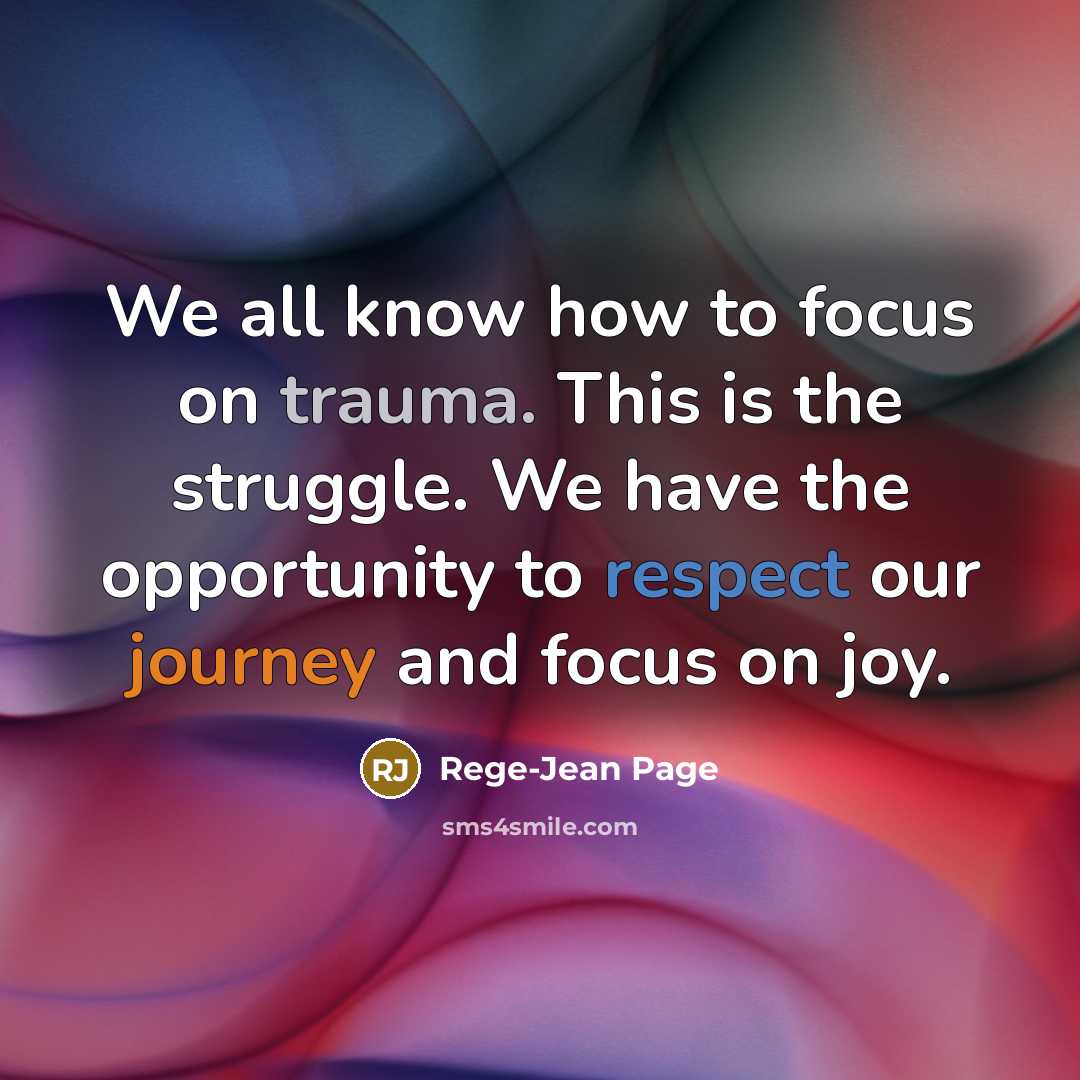 “We all know how to focus on trauma. This is the struggle. We have the opportunity to respect our journey and focus on joy.” quote by Rege-Jean Page