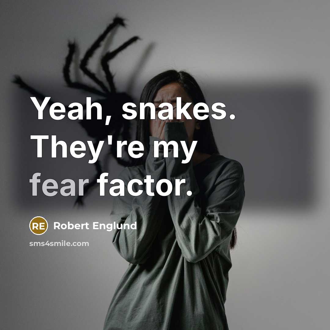 “Yeah, snakes. They're my fear factor.” quote by Robert Englund