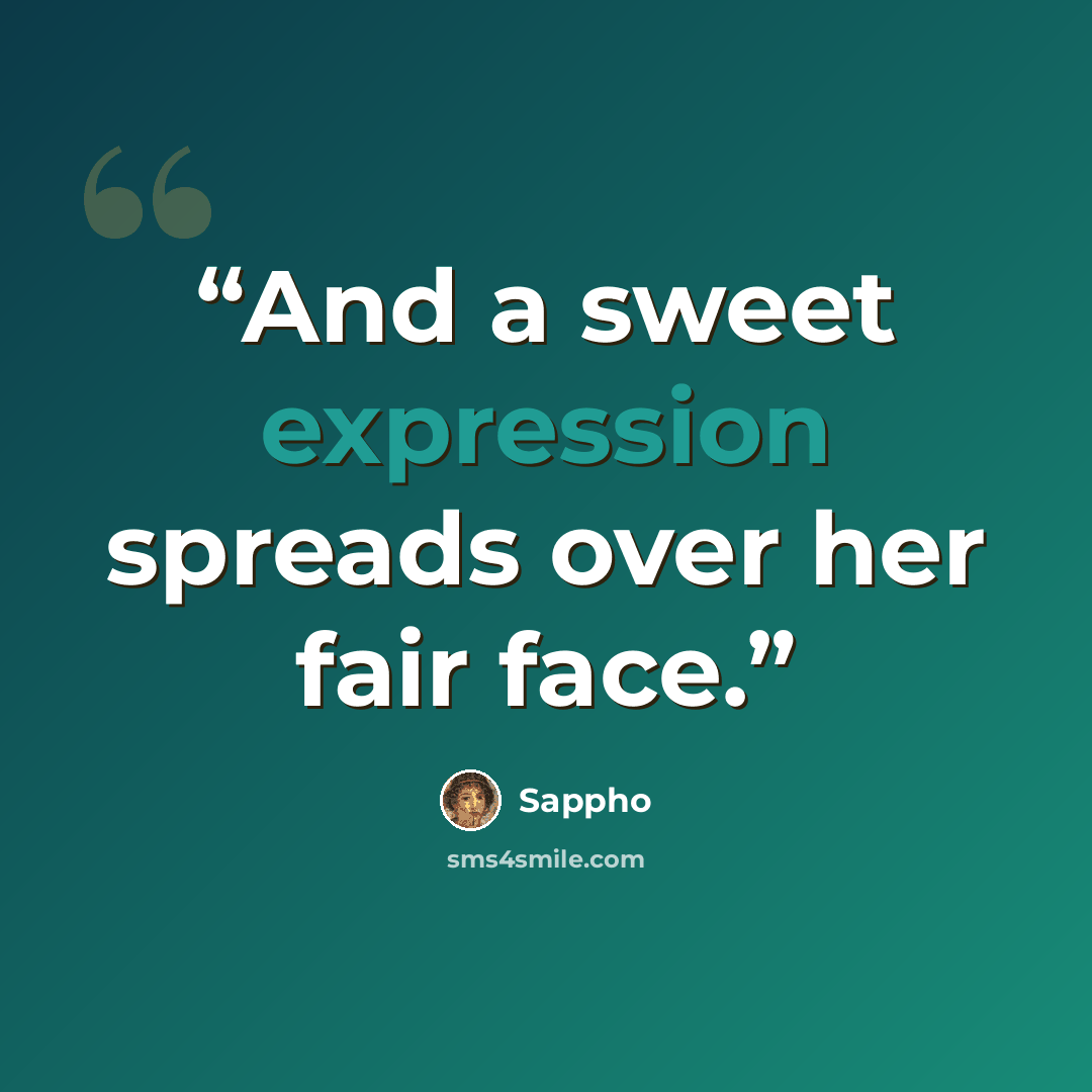 “And a sweet expression spreads over her fair face.” quote by Sappho