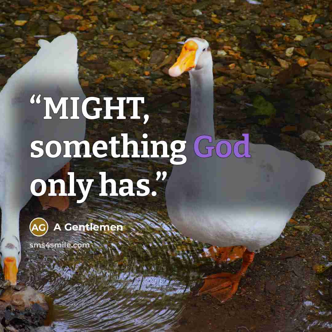 “MIGHT, something God only has.” quote by A Gentlemen