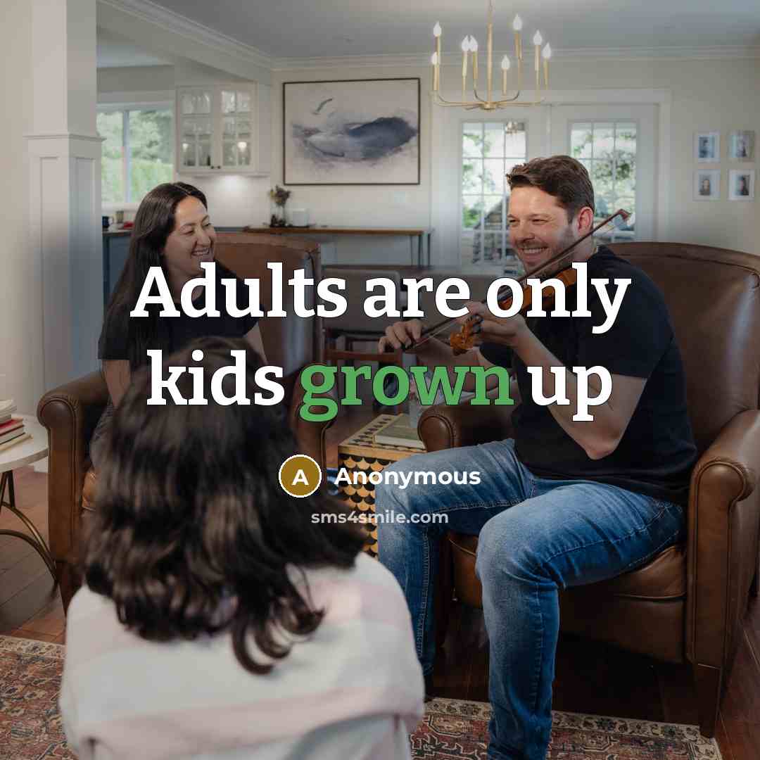 “Adults are only kids grown up” quote by Anonymous