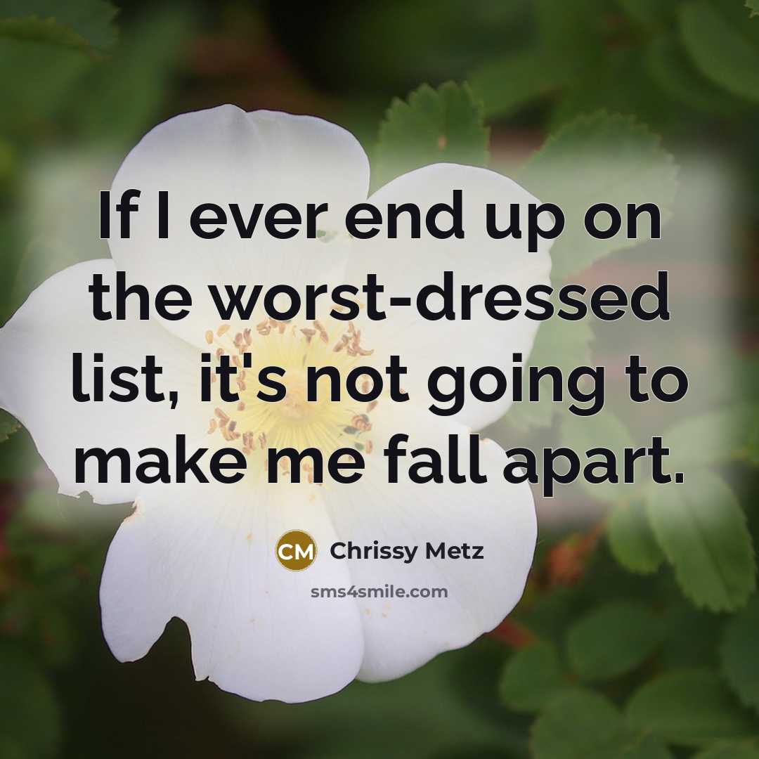 “If I ever end up on the worst-dressed list, it's not going to make me fall apart.” quote by Chrissy Metz