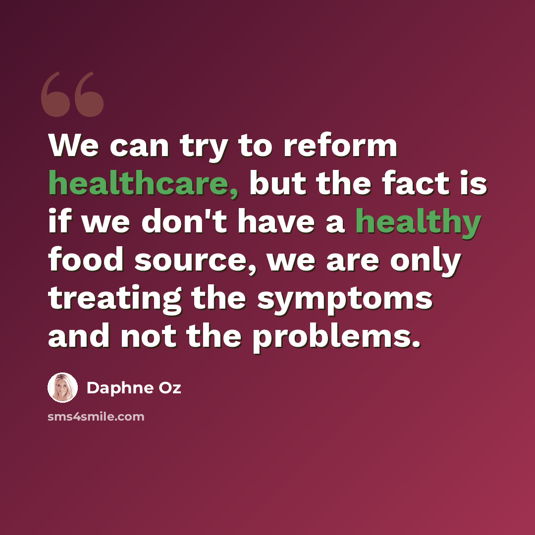 “We can try to reform healthcare, but the fact is if we don't have a healthy food source, we are only treating the symptoms and not the problems.” quote by Daphne Oz