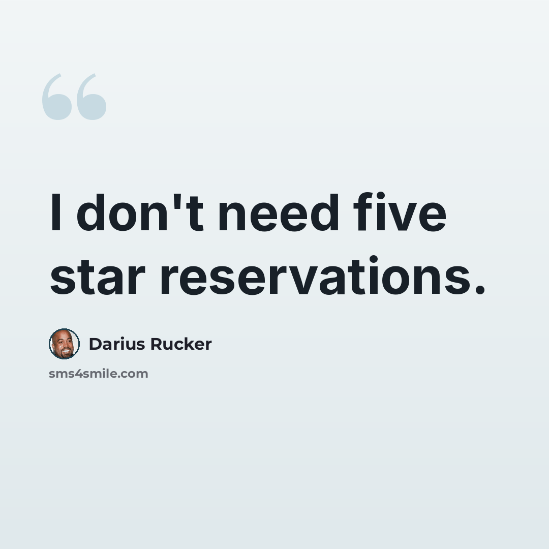 “I don't need five star reservations.” quote by Darius Rucker