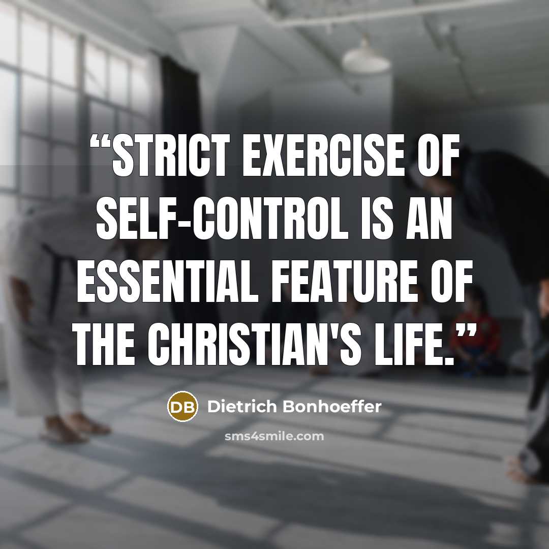 “Strict exercise of self-control is an essential feature of the Christian's life.” quote by Dietrich Bonhoeffer