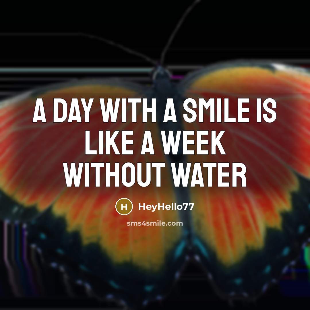 “A day with a smile is like a week without water” quote by HeyHello77
