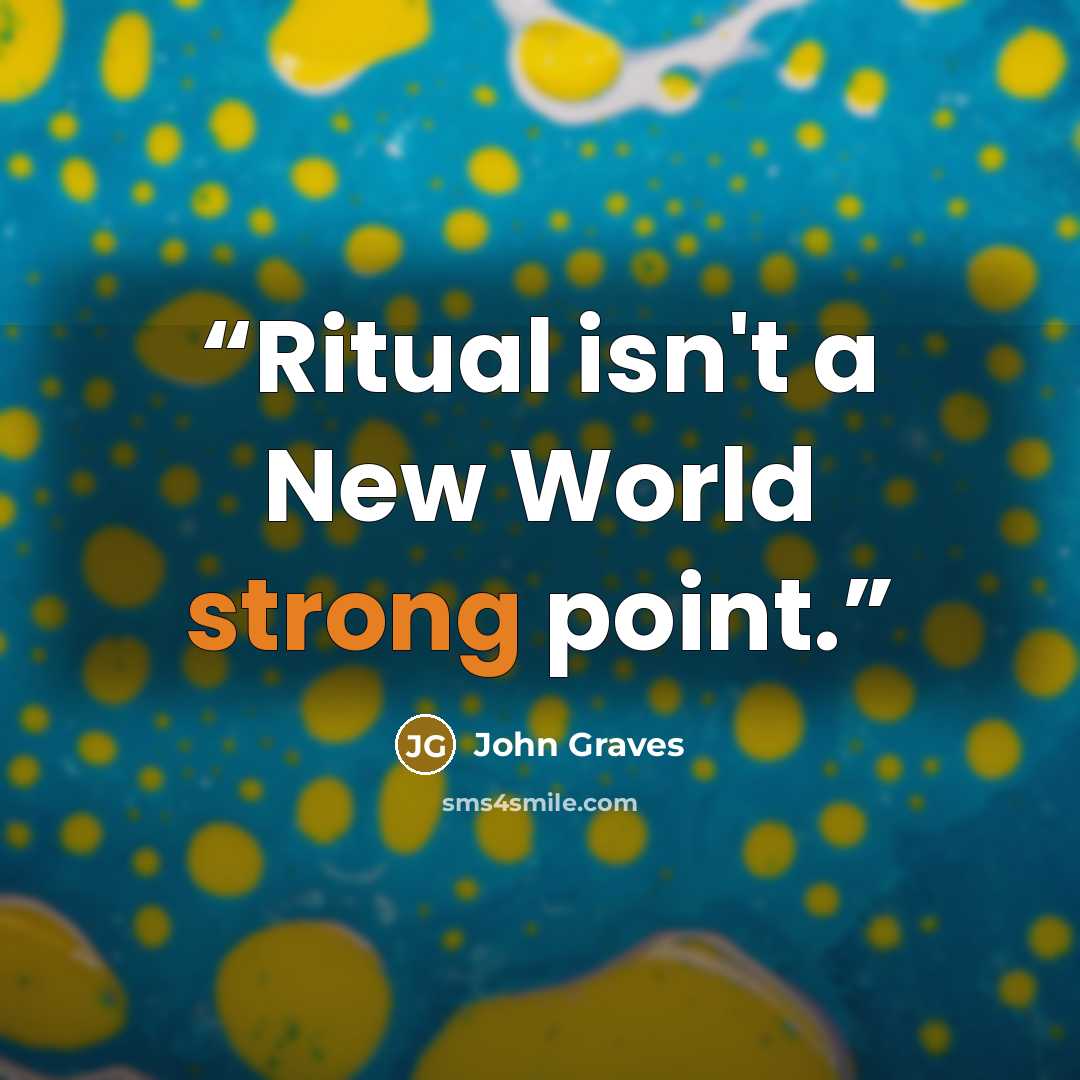 “Ritual isn't a New World strong point.” quote by John Graves