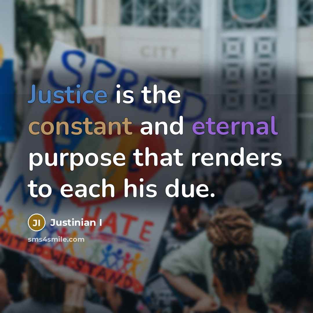 “Justice is the constant and eternal purpose that renders to each his due.” quote by Justinian I