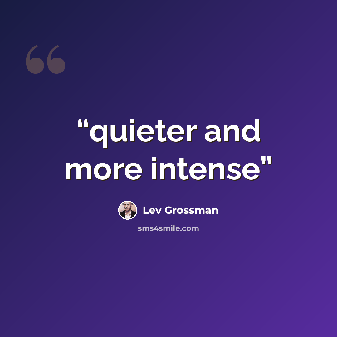 “quieter and more intense” quote by Lev Grossman