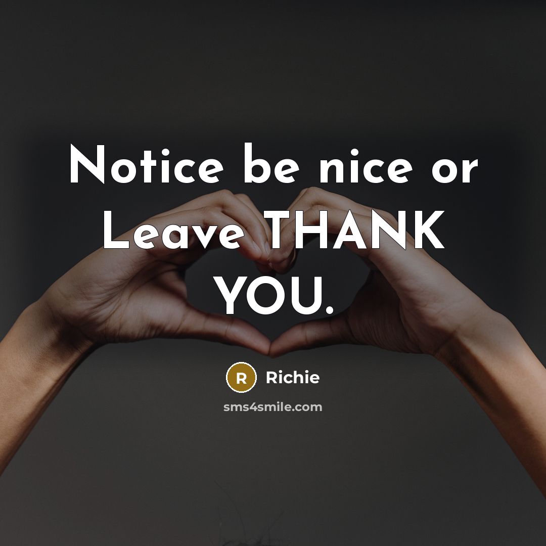 “Notice be nice or Leave THANK YOU.” quote by Richie