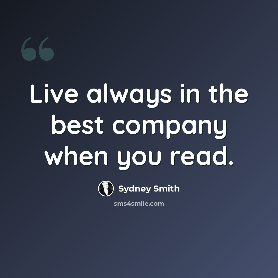 “Live always in the best company when you read.” quote by Sydney Smith