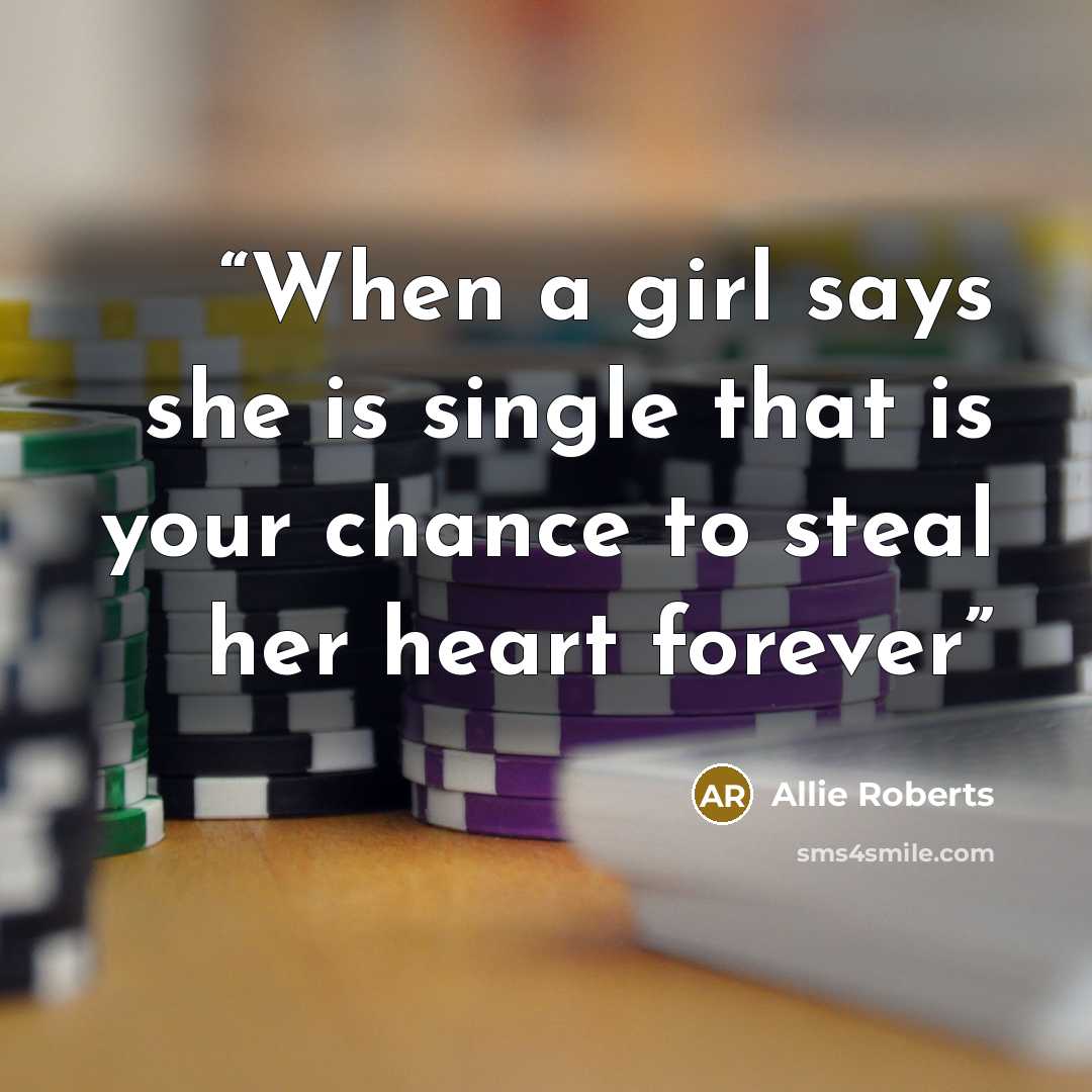 “When a girl says she is single that is your chance to steal her heart forever” quote by Allie Roberts