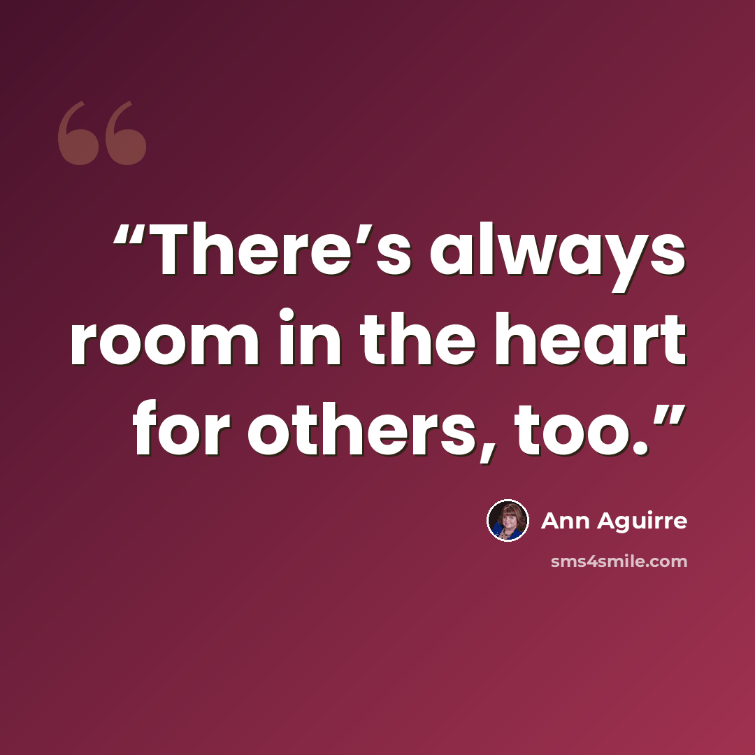 “There’s always room in the heart for others, too.” quote by Ann Aguirre
