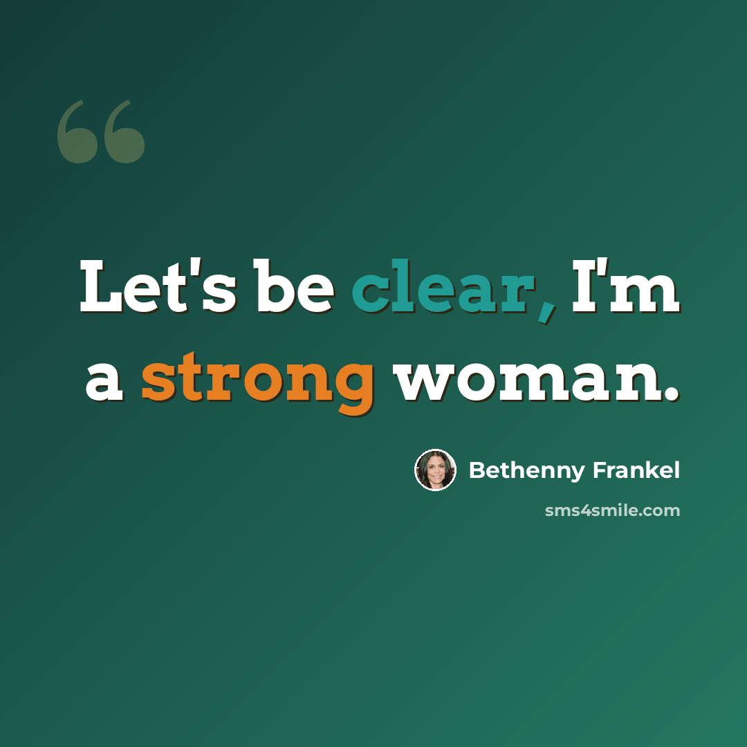 “Let's be clear, I'm a strong woman.” quote by Bethenny Frankel