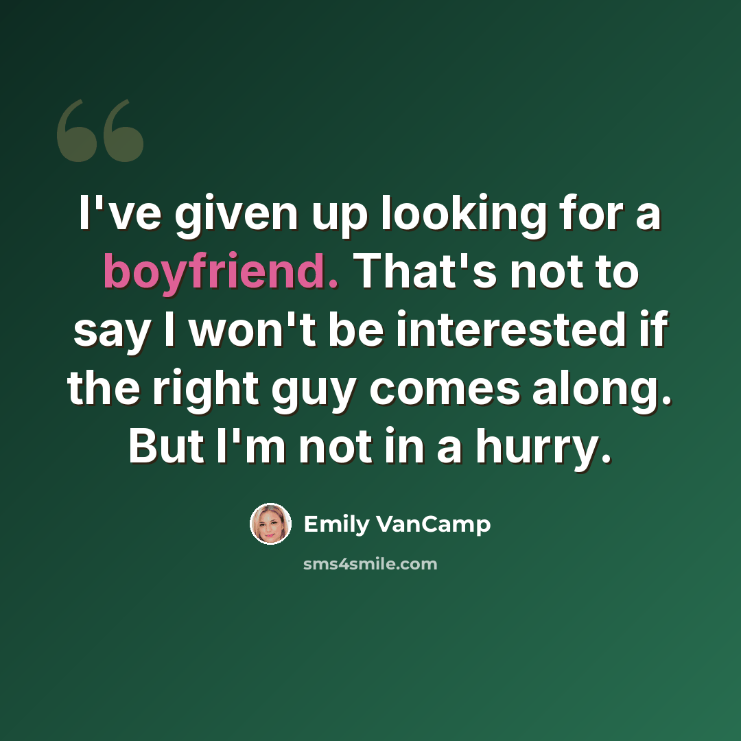 “I've given up looking for a boyfriend. That's not to say I won't be interested if the right guy comes along. But I'm not in a hurry.” quote by Emily VanCamp