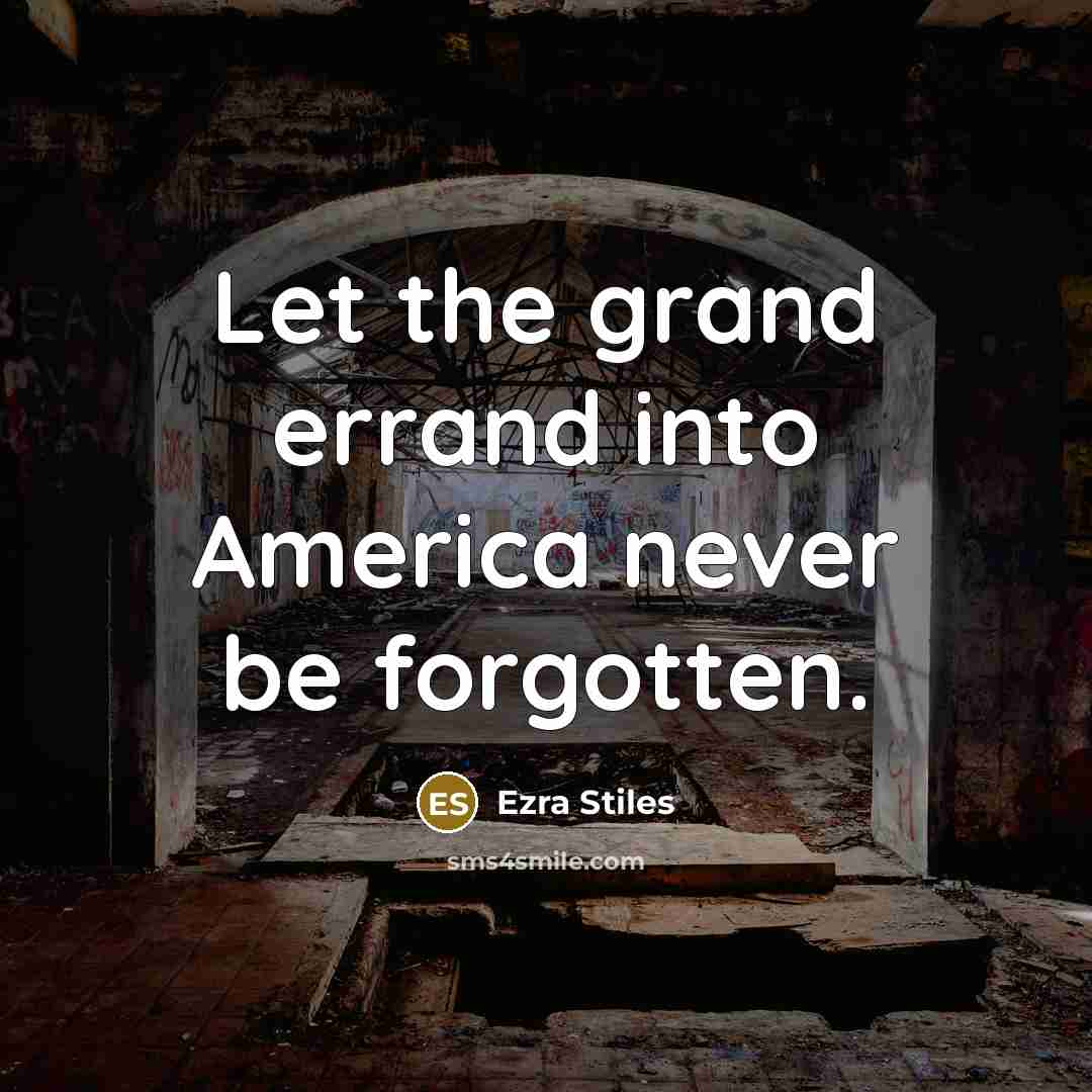 “Let the grand errand into America never be forgotten.” quote by Ezra Stiles