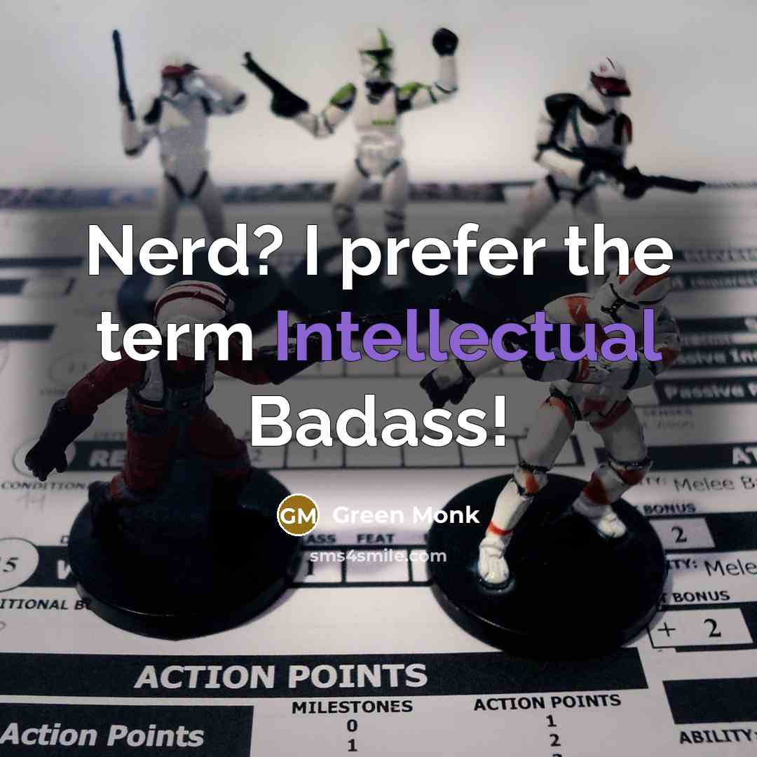 “Nerd? I prefer the term Intellectual Badass!” quote by Green Monk