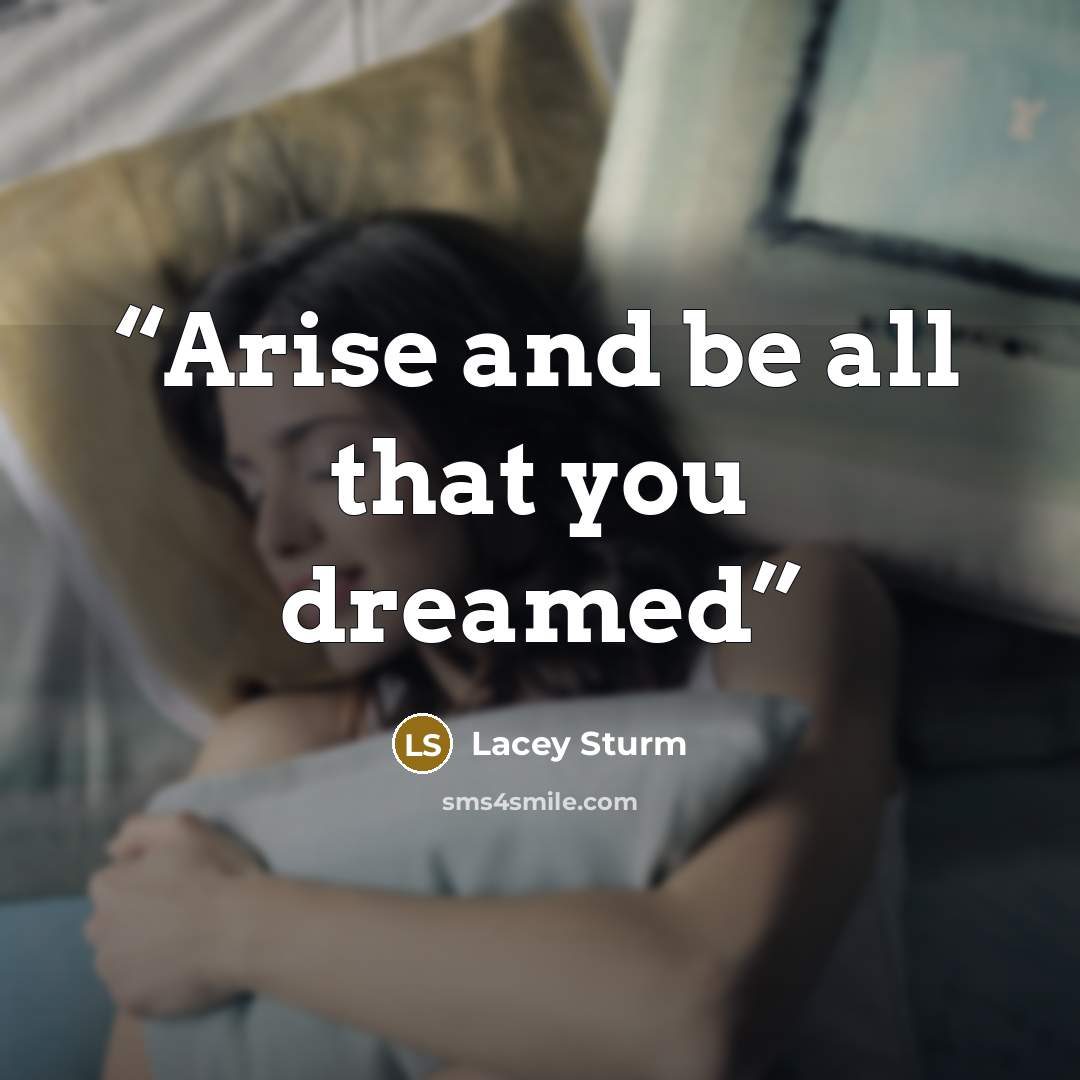 “Arise and be all that you dreamed” quote by Lacey Sturm