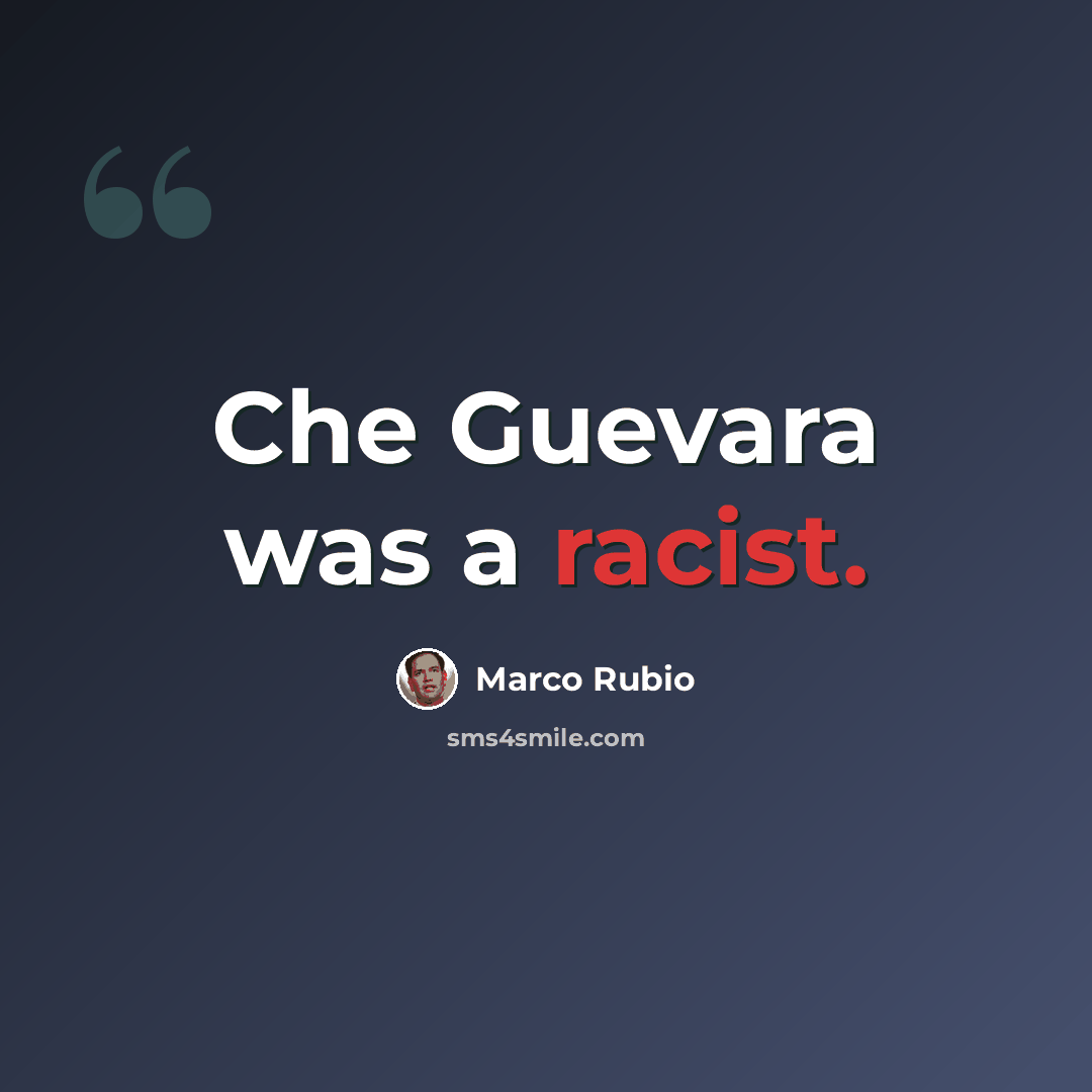 “Che Guevara was a racist.” quote by Marco Rubio